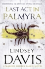 Last Act In Palmyra : (Marco Didius Falco: book VI): a compelling and captivating historical mystery set in Ancient Rome from bestselling author Lindsey Davis - Book
