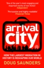 Arrival City : How the Largest Migration in History is Reshaping Our World - Book