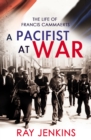 A Pacifist At War : The Silence of Francis Cammaerts - Book