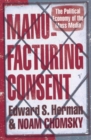 Manufacturing Consent : The Political Economy of the Mass Media - Book