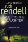 Wolf To The Slaughter : a hugely absorbing and compelling Wexford mystery from the award-winning Queen of Crime, Ruth Rendell - Book
