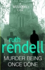 Murder Being Once Done : an enthralling and engrossing Wexford mystery from the award-winning queen of crime, Ruth Rendell - Book