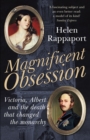 Magnificent Obsession : Victoria, Albert and the Death That Changed the Monarchy - Book