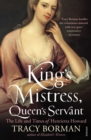 King's Mistress, Queen's Servant : The Life and Times of Henrietta Howard - Book