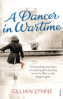 A Dancer in Wartime : The touching true story of a young girl's journey from the Blitz to the Bright Lights - Book