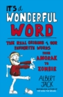 It's a Wonderful Word : The Real Origins of Our Favourite Words - Book