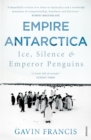 Empire Antarctica : Ice, Silence & Emperor Penguins - Book