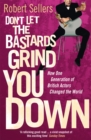 Don't Let the Bastards Grind You Down : How One Generation of British Actors Changed the World - Book