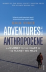 Adventures in the Anthropocene : A Journey to the Heart of the Planet we Made - Book