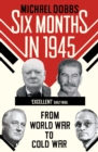 Six Months in 1945 : FDR, Stalin, Churchill, and Truman - from World War to Cold War - Book