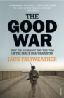 The Good War : Why We Couldn’t Win the War or the Peace in Afghanistan - Book