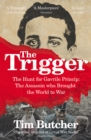 The Trigger : The Hunt for Gavrilo Princip - the Assassin who Brought the World to War - Book