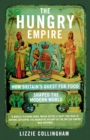 The Hungry Empire : How Britain’s Quest for Food Shaped the Modern World - Book
