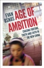 Age of Ambition : Chasing Fortune, Truth and Faith in the New China - Book