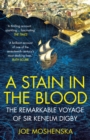 A Stain in the Blood : The Remarkable Voyage of Sir Kenelm Digby - Book