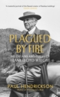Plagued By Fire : The Dreams and Furies of Frank Lloyd Wright - Book