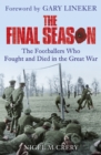 The Final Season : The Footballers Who Fought and Died in the Great War - Book