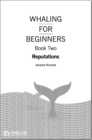 Whaling for beginners : Book two: Reputations - Book
