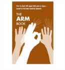 The arm book : how to deal with upper limb pain or injury, [pack of 10 copies] - Book