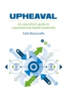 Upheaval : An Executive's Guide to Organizational Digital Leadership - eBook