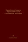 Digital Control Systems Implementation and Computational Techniques : Advances in Theory and Applications Volume 79 - Book