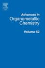 Advances in Organometallic Chemistry : Volume 52 - Book