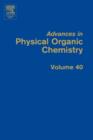 Advances in Physical Organic Chemistry : Volume 40 - Book