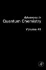 Advances in Quantum Chemistry : Volume 49 - Book