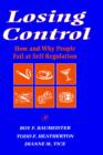 Losing Control : How and Why People Fail at Self-Regulation - Book