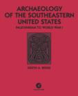 Archaeology of the Southeastern United States : Paleoindian to World War I - Book