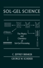 Sol-Gel Science : The Physics and Chemistry of Sol-Gel Processing - Book