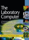 The Laboratory Computer : A Practical Guide for Physiologists and Neuroscientists - Book