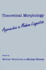Theoretical Morphology : Approaches in Modern Linguistics - Book