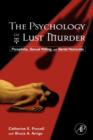 The Psychology of Lust Murder : Paraphilia, Sexual Killing, and Serial Homicide - Book