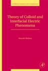 Theory of Colloid and Interfacial Electric Phenomena : Volume 12 - Book