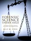 Forensic Science Under Siege : The Challenges of Forensic Laboratories and the Medico-Legal Investigation System - Book