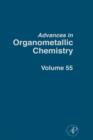 Advances in Organometallic Chemistry : Volume 55 - Book
