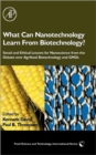 What Can Nanotechnology Learn From Biotechnology? : Social and Ethical Lessons for Nanoscience from the Debate over Agrifood Biotechnology and GMOs - Book