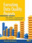 Executing Data Quality Projects : Ten Steps to Quality Data and Trusted Information (TM) - Book