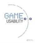 Game Usability : Advancing the Player Experience - Book