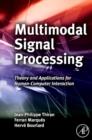 Multimodal Signal Processing : Theory and Applications for Human-Computer Interaction - Book