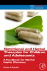 Nutritional and Herbal Therapies for Children and Adolescents : A Handbook for Mental Health Clinicians - Book