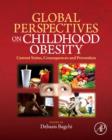 Global Perspectives on Childhood Obesity : Current Status, Consequences and Prevention - Book