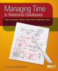 Managing Time in Relational Databases : How to Design, Update and Query Temporal Data - Book