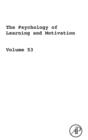 The Psychology of Learning and Motivation : Advances in Research and Theory Volume 53 - Book