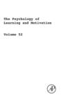 The Psychology of Learning and Motivation : Volume 52 - Book