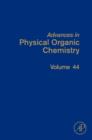 Advances in Physical Organic Chemistry : Volume 44 - Book