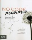 No Code Required : Giving Users Tools to Transform the Web - Book