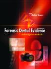 Forensic Dental Evidence : An Investigator's Handbook - C. Michael C. Bowers