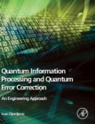 Quantum Information Processing and Quantum Error Correction : An Engineering Approach - Book